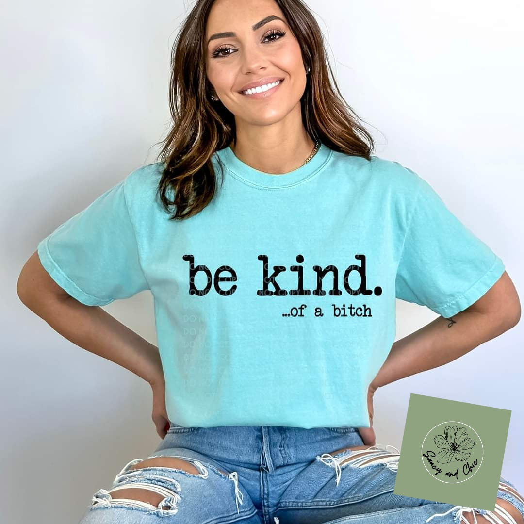 Be kind of a bitch shirt - Saucy and Chic