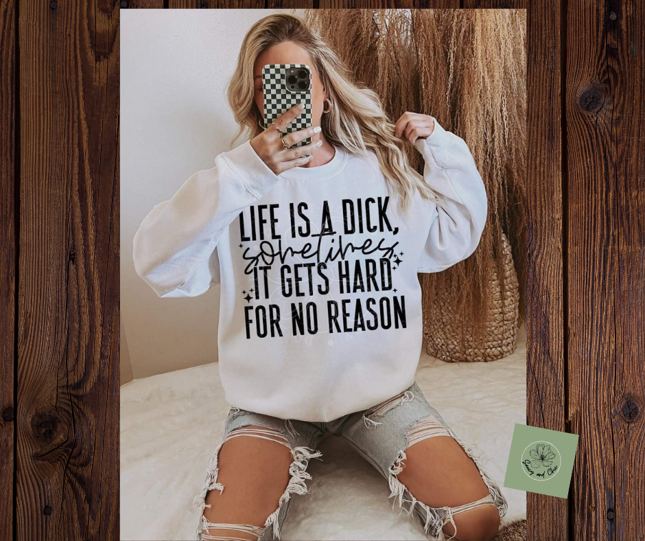 Life Is a Dick Sometimes Sweatshirt: Sassy and Relatable Statement Apparel