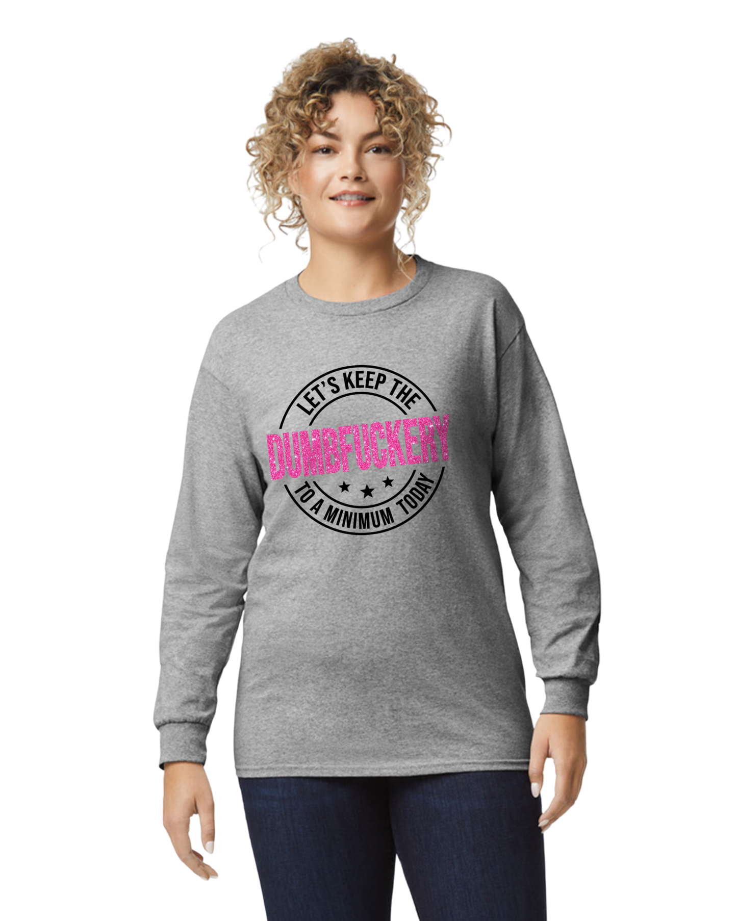 Let's keep the dumbfuckery to a minimum today long sleeve shirt - Saucy and Chic