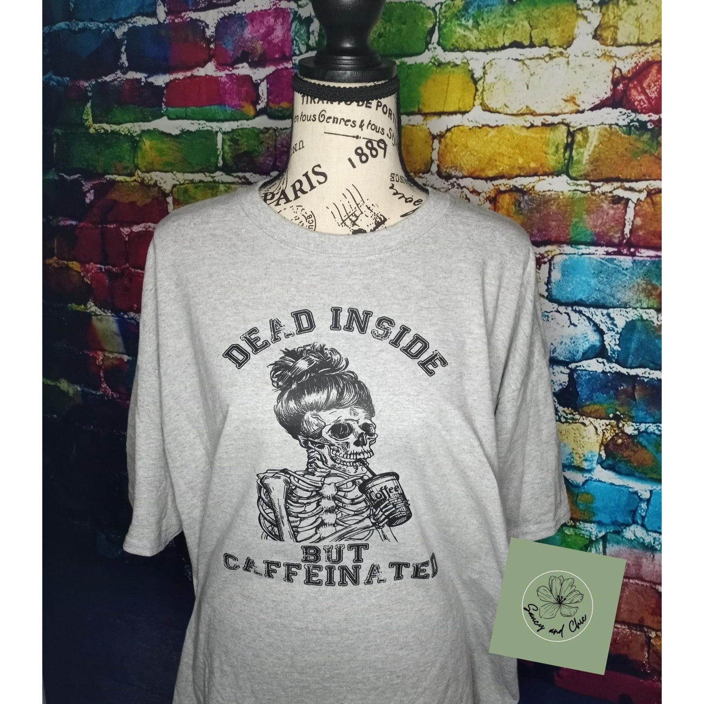 Dead inside but caffeinated - Saucy and Chic