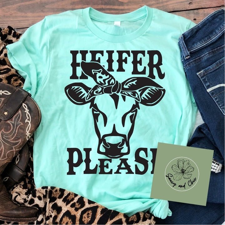 Heifer Please - Saucy and Chic