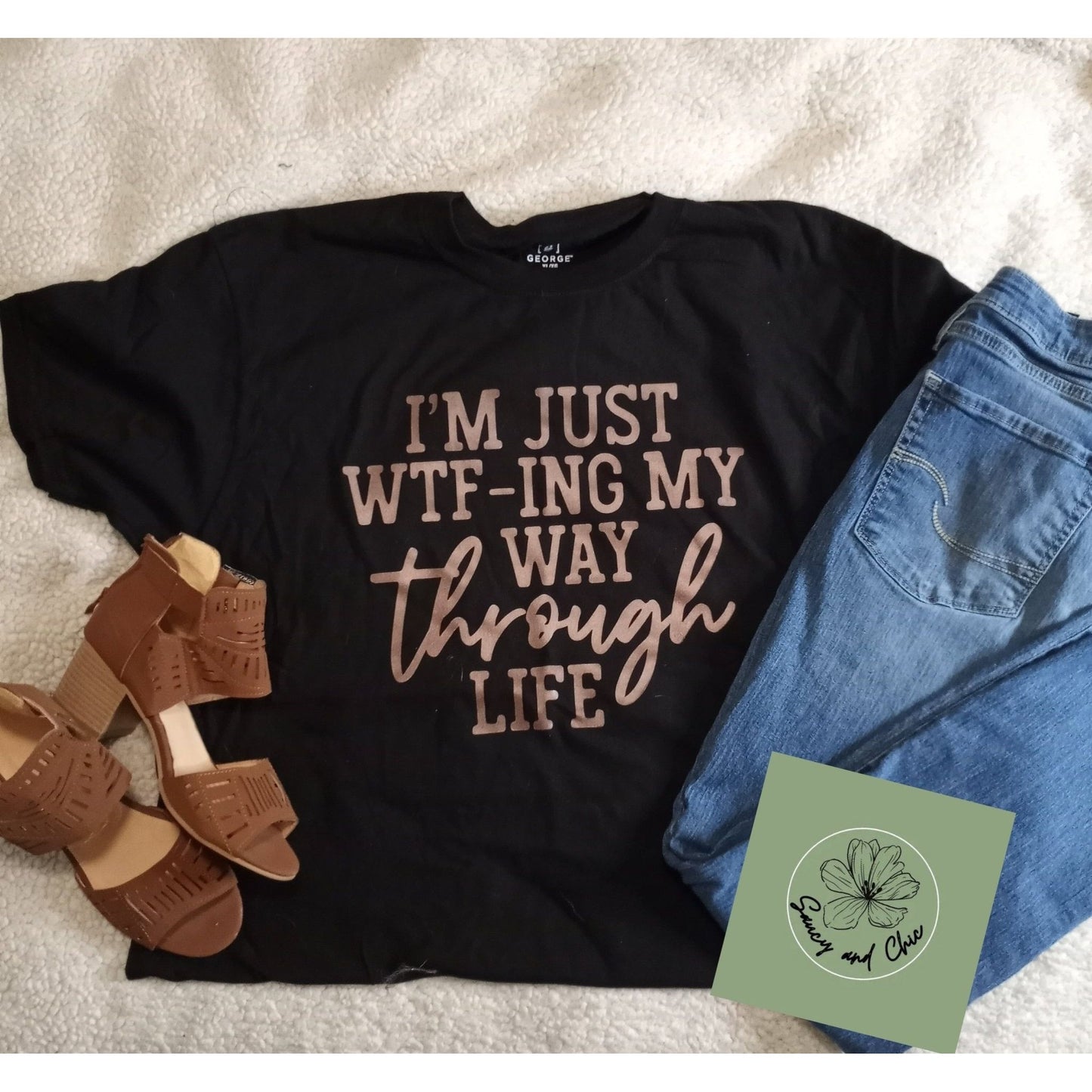 I'm just WTF-ing my way through life - Saucy and Chic