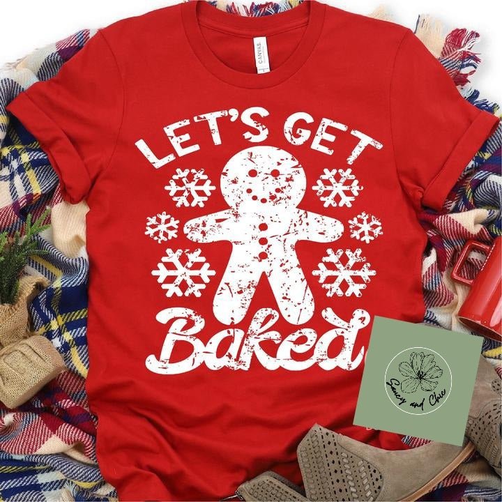 Let's get baked shirt - Saucy and Chic