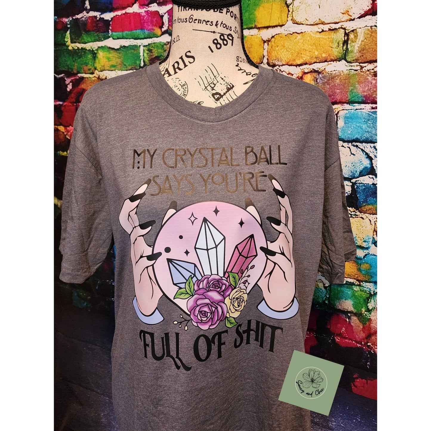 My crystal ball says your full of shit shirt - Saucy and Chic