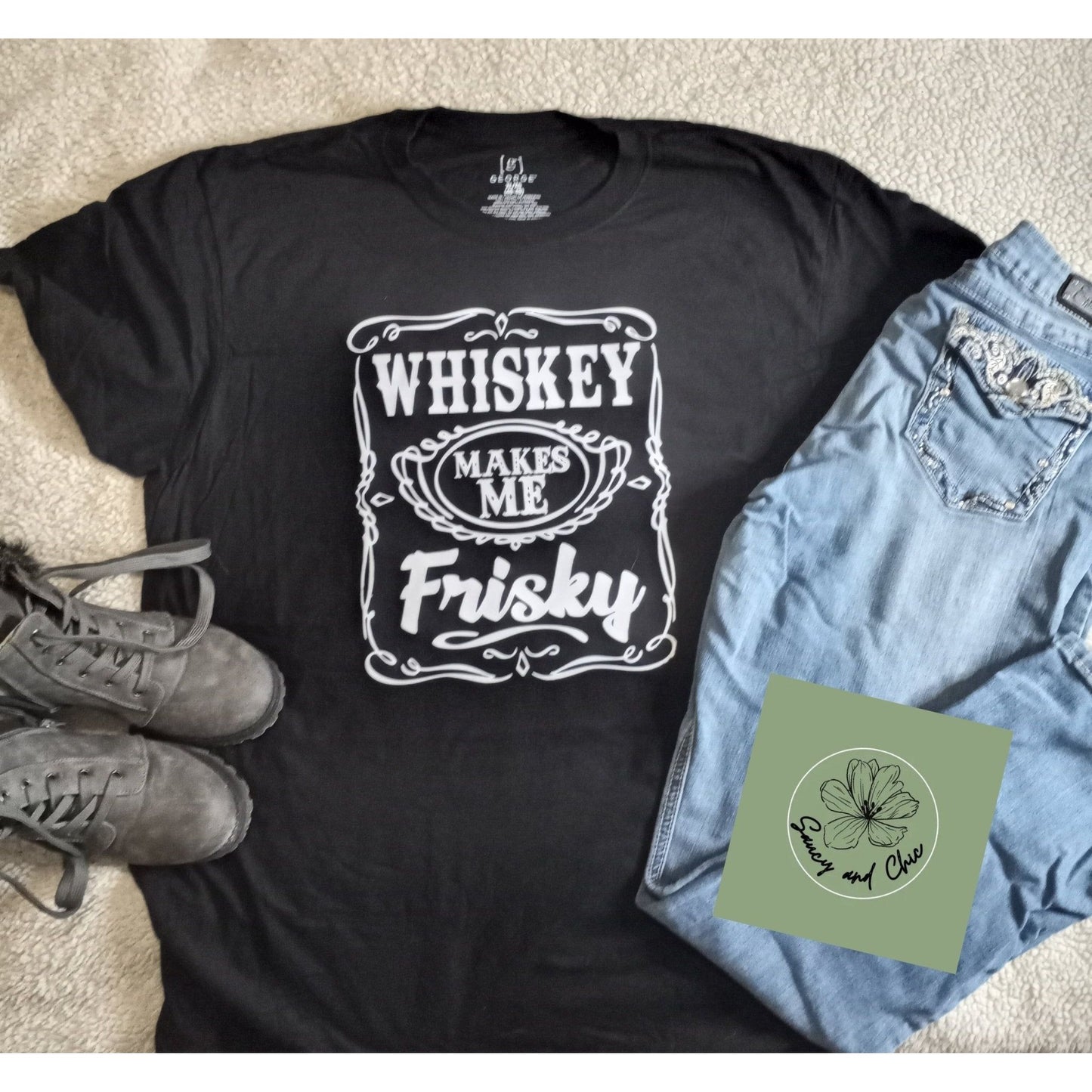 Whiskey makes me frisky - Saucy and Chic