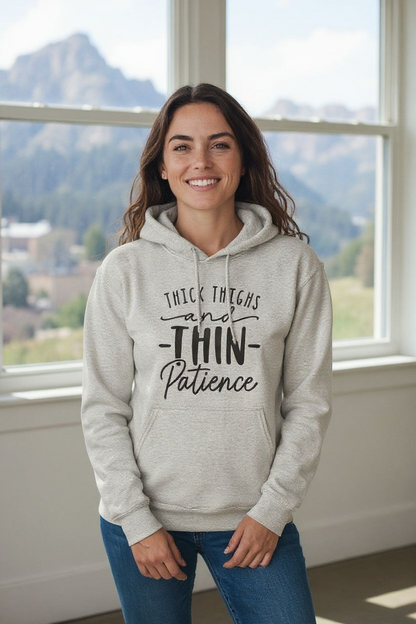 Thick Thighs & Thin Patience Hoodie – Funny Sassy Graphic Hoodie for Women - Saucy and Chic 