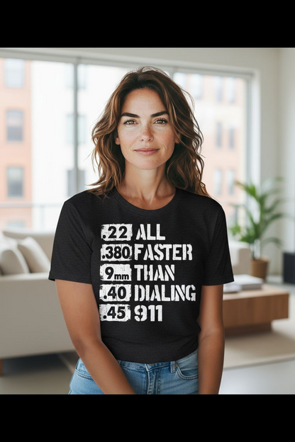 All Faster Than Dialing 911 Shirt - Funny Gun Rights Graphic Tee - Saucy and Chic 
