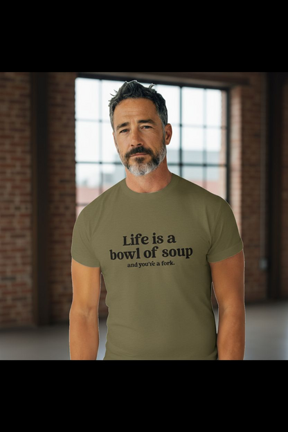 Life Is a Bowl of Soup and You’re a Fork Shirt – Funny Sarcastic Graphic Tee