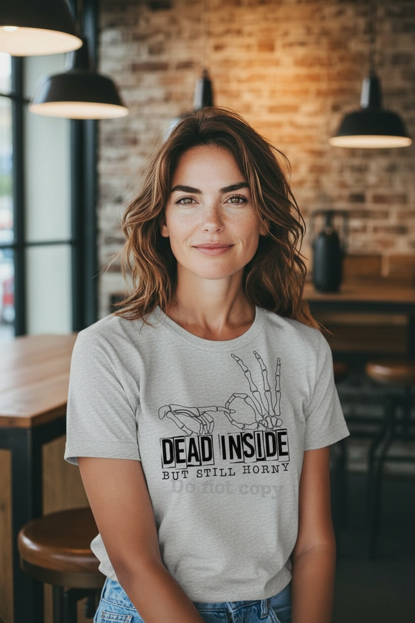 Dead Inside But Still Horny Shirt - Funny & Sarcastic Graphic Tee