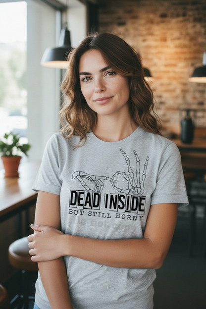 Dead Inside But Still Horny Shirt - Funny & Sarcastic Graphic Tee