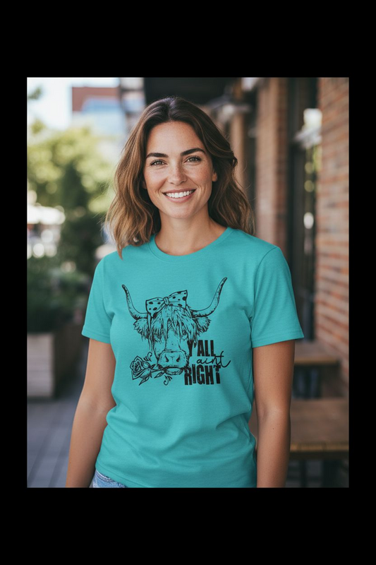 Y’all Ain’t Right Highland Cow Shirt – Funny Country Graphic Tee for Western Farm Vibes - Saucy and Chic 