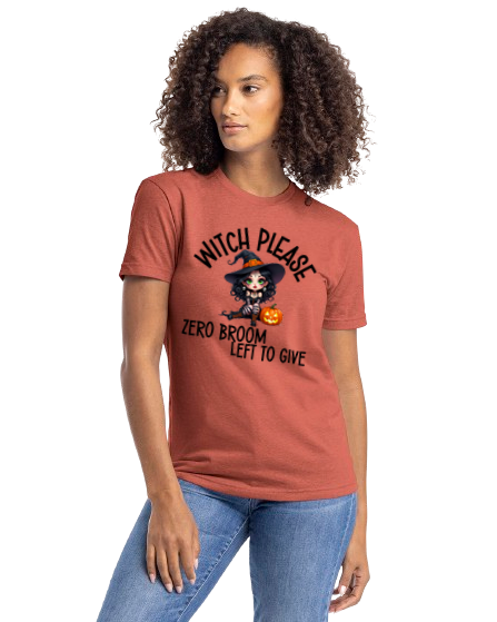 Witch Please Zero Broom Left to Give Shirt – Funny Sarcastic Witch Graphic Tee