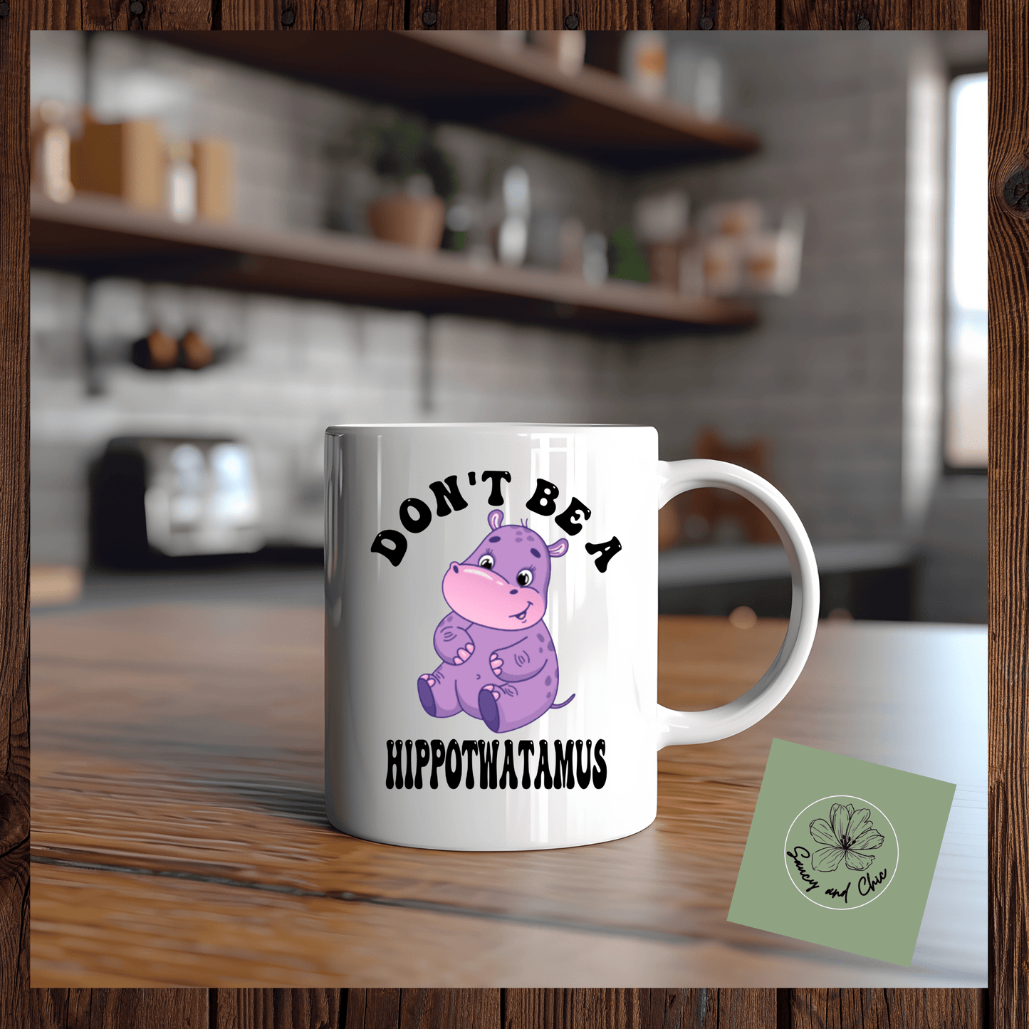 Don't be a hippotwatomus Ceramic Mug - Saucy and Chic