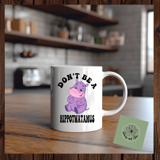 Don't be a hippotwatomus Ceramic Mug - Saucy and Chic