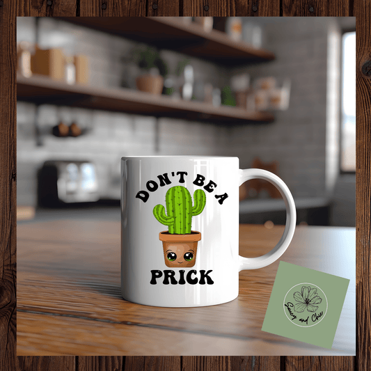 Don't be a prick mug - Saucy and Chic