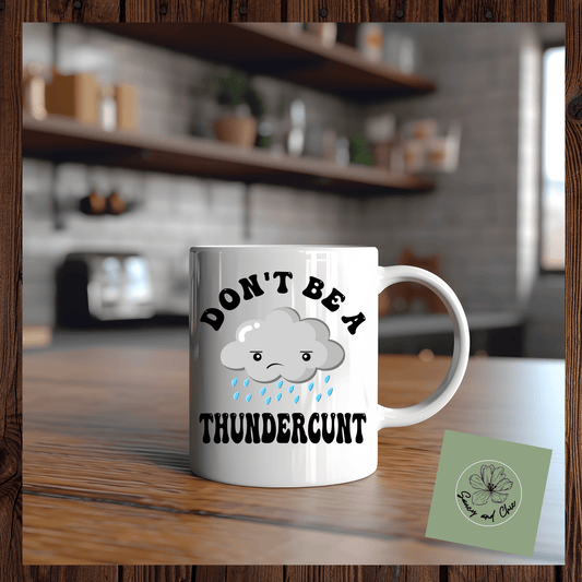 Don't be a thundercunt mug - Saucy and Chic