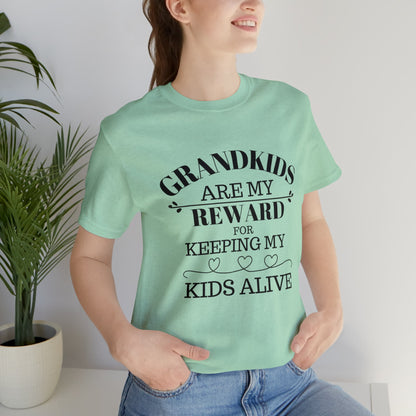 Grandkids are my reward for keeping my kids alive Unisex Jersey Short Sleeve Tee - Saucy and Chic