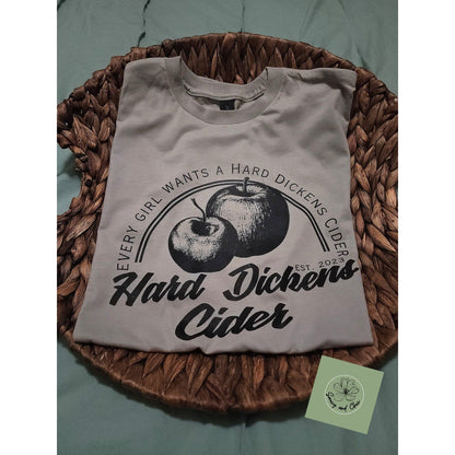 Hard Dickens cider sarcastic tee - Saucy and Chic