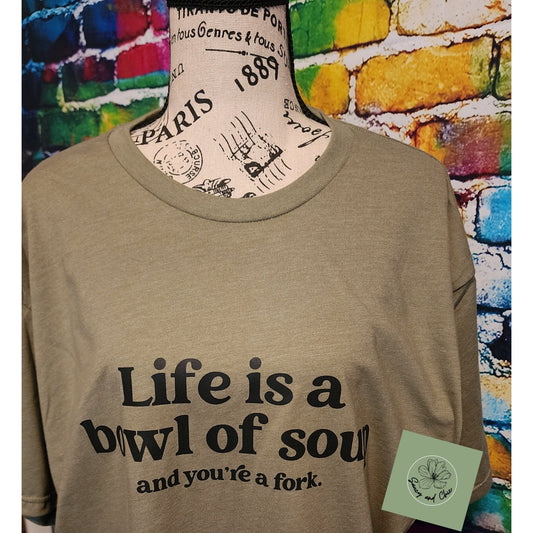 Life is a bowl of soup and you're a fork shirt - Saucy and Chic