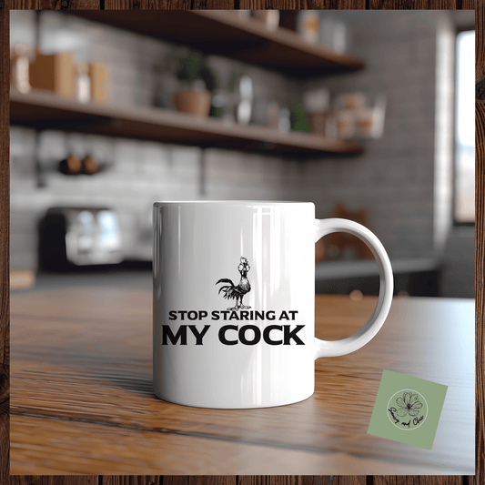 Stop staring at my cock mug - Saucy and Chic